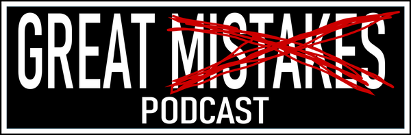 Great Mistakes Podcast